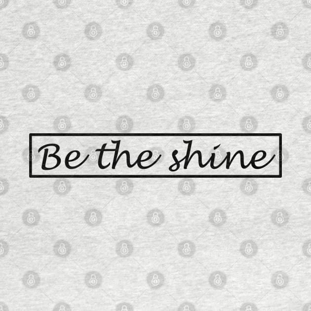 Be the shine!!! by NikGenArtGroup